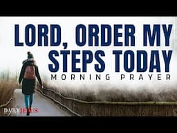 Watch How God Will Order Your Steps When You Walk With Him (Morning Devotional And Prayer)