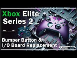 Xbox Elite Series 2 Controller Repair | I/O Board and Bumper Buttons