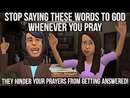 STOP SAYING THESE WORDS TO GOD WHENEVER YOU PRAY - THEY HINDER YOUR PRAYERS (CHRISTIAN ANIMATION)