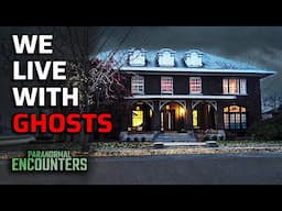 WE LIVE WITH GHOSTS | Paranormal Encounters