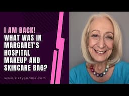 I Am Back! What's in Margaret's Hospital Makeup and Skincare Bag?