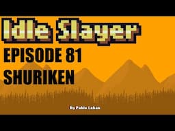 Idle Slayer - Ep 81 - Shuriken