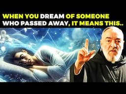 Padre Pio WARNS: When You DREAM of Someone Who PASSED AWAY, It Means....