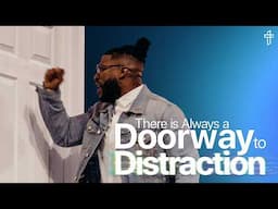 There Is Always a Doorway To Distraction // Death To Distraction: Week 2 // Michael Todd