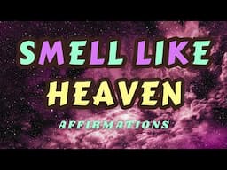 SMELL LIKE HEAVEN AFFIRMATIONS #affirmations #manifestation #attraction #beautyaffirmations #loa