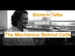 Biotech Talks Episode 21: The mechanics behind cells " Mechanobiology " by Dr. Abhijit Majumder