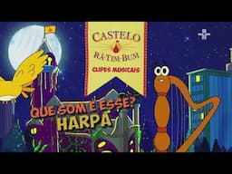 Castelo Rá Tim Bum - Clipes Musicais - Que Som é Esse? | Harpa