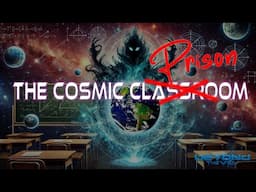 The Cosmic Classroom turned Prison Planet? - Beyond The Veil