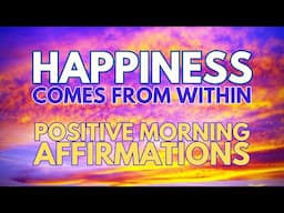 HAPPINESS COMES FROM WITHIN ✨ Positive Morning Gratitude Affirmations  ✨