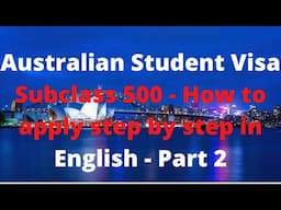 Australian Student Visa Subclass 500 - How to apply step by step in English - Part 2