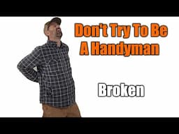 I Should Have Never Been A Handyman | Broken At Age 50 | THE HANDYMAN BUSINESS |