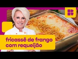 Fricassê de frango com requeijão CREMOSO | Ana Maria Braga | Receitas