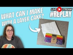 Can I start & finish a quilt top with a layer cake in one livestream?