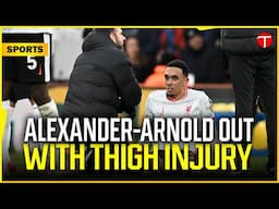 Alexander-Arnold Out for Spurs Match, Slot Confirms Injury Setback