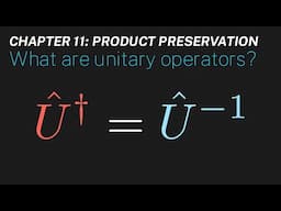 Ch 11: What are unitary operators? | Maths of Quantum Mechanics