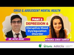 Depression & Disruptive Mood Dysregulation DisorderI Part 2 I Dr. Astik Joshi & Mimansa Singh Tanwar