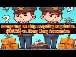 Part 2/2 Comparing EU Ship Recycling Regulation (EUSRR) vs. Hong Kong Convention