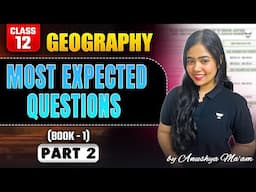 Most Expected Questions | Class 12 Geography Book 1| Part-2 | Boards 2025 | By Anushya Ma'am