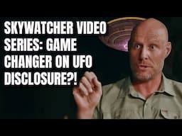 Is the SKYWATCHER video series a game changer for UFO disclosure?!