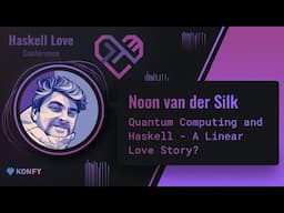 Noon van der Silk - Quantum Computing and Haskell - A Linear Love Story?