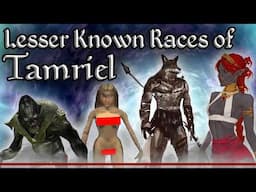 The Lesser Known Races of Tamriel  - The Elder Scrolls Lore Collection