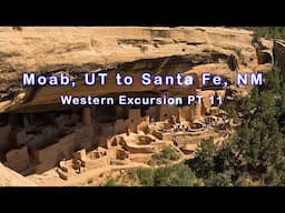 Moab, UT to Santa Fe, NM with a short stop at Mesa Verde National Park. Western Excursion PT 11