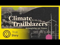 Climate Trailblazers | True Story Documentary Channel