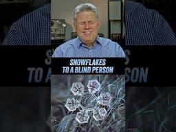 Blind Person Tries Describing Snowflakes