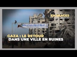 Gaza : Le retour dans une ville en ruines