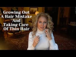 Growing Out A Hair Mistake &  and Taking Care Of My Thin Hair/Beauty at 69