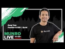 Dong Tran Founder & CEO Ryvid | Munro Live Podcast