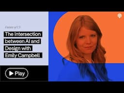 The Intersection between AI and Design with Emily Campbell