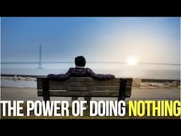 The Power of Doing Absolutely Nothing