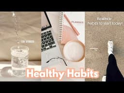 Life Changing Healthy Habits | Daily Habits for Physical and Mental Health | Realistic Habits