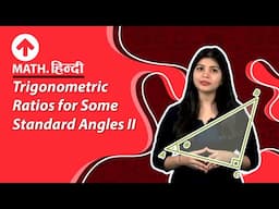 Trigonometric Ratios for Some Standard Angles - II | Hindi | Maths