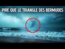 Ces Endroits Feront Passer le Triangle des Bermudes Pour de la Gnognotte