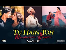 Tu Hain Toh Main Hoon Mashup | AMEET Mashup | Arijit Singh | Best Arijit Singh Love 2025 | Lofi Vibe