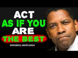 ACT AS IF YOU ARE THE BEST, NO ONE IS BETTER THAN YOU - Denzel Washington Motivation