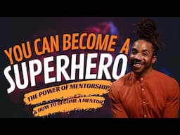 You Can Become a SuperHero: The Power of Mentorship and How to Become a Mentor