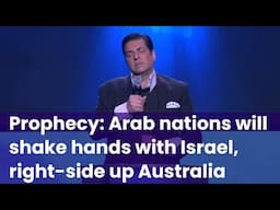 Prophecy: Arab nations will shake hands with Israel, right-side up Australia | Walls shall crumble