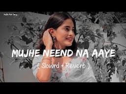 🎧Slowed and Reverb Songs | Mujhe Neend Na Aaye | RAJIB 801