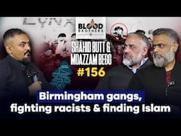 Shahid Butt & Moazzam Begg | Lynx Gang, Racism, Masculinity & Jihad | #156