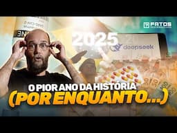 Por que 2025 será o PIOR ano de todos os tempos?