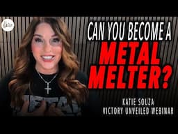 Can YOU Become A Metal Melter??? // Katie Souza Victory Unveiled Webinar Clip