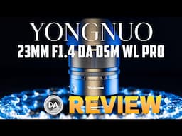 Yongnuo 23mm F1.4 DA DSM WL Pro Review  | Best Bang for Buck 23mm?