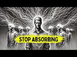 Stop Absorbing Others’ Bad Energy: Here’s How