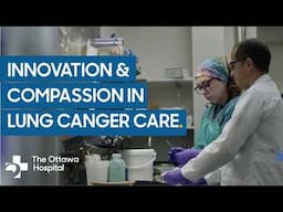 Inside The Ottawa Hospital’s Thoracic Oncology Program