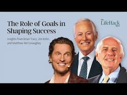 The Role of Goals in Shaping Success | Insights from Brian Tracy, Jim Rohn & Matthew McConaughey