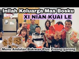 Inilah Keluarga Mas Bosku ⁉️Xi Nian Kuai Le⁉️Menu Andalan Bakwan Plus Pisang Goreng