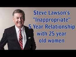 Steve Lawson Forced Confession of 5 Year Relationship with 25 Year Old Woman